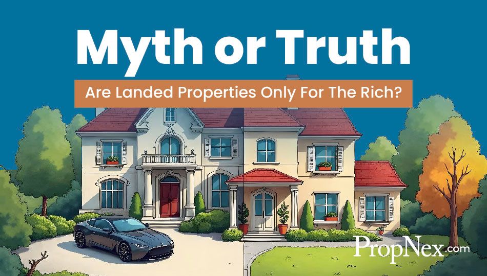 Myth Or Truth: Are Landed Properties Only For The Rich?