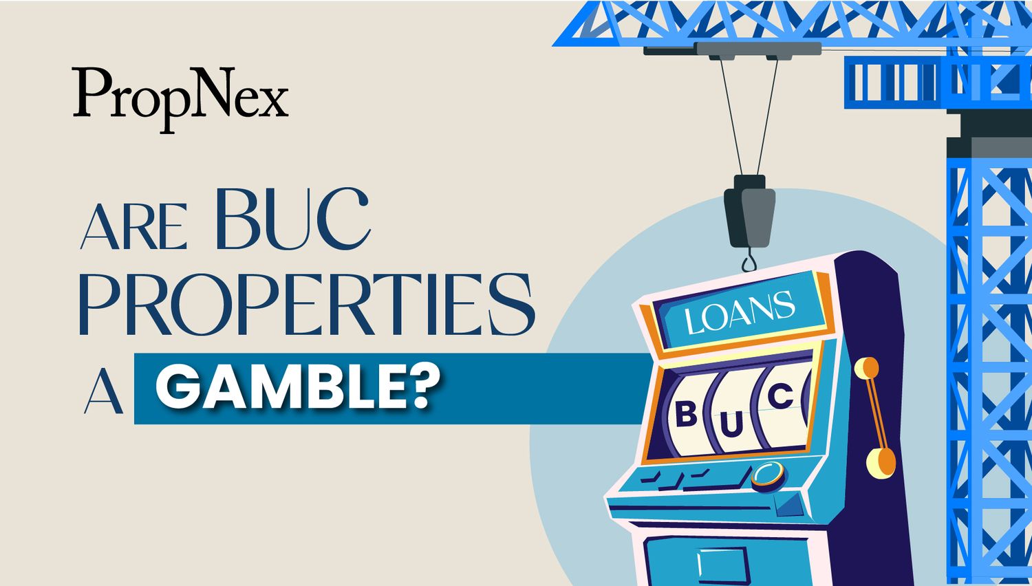 Are BUC Properties a Gamble?