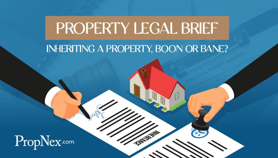 Property Legal Brief: Inheriting a Property, Boon or Bane?