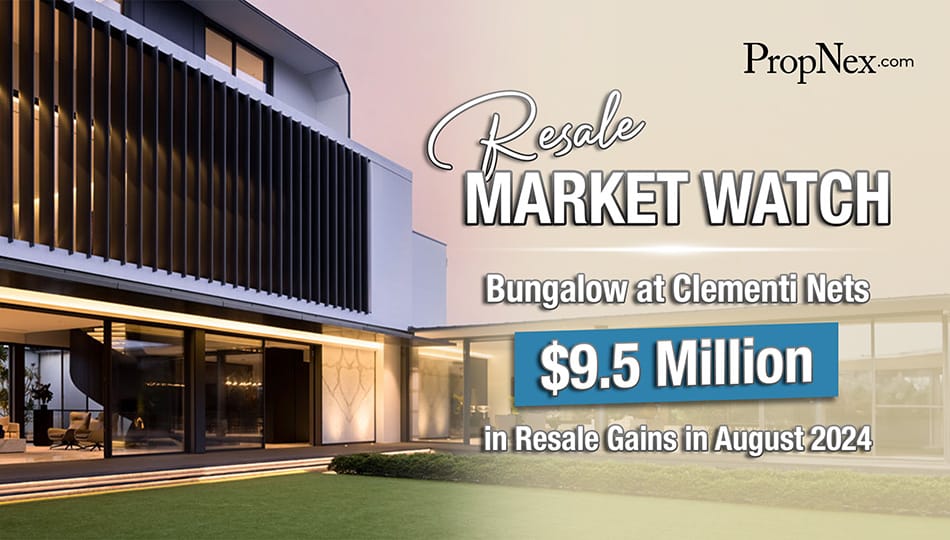 Resale Market Watch: Clementi Bungalow Nets $9.5 Million In Resale Gains In August 2024