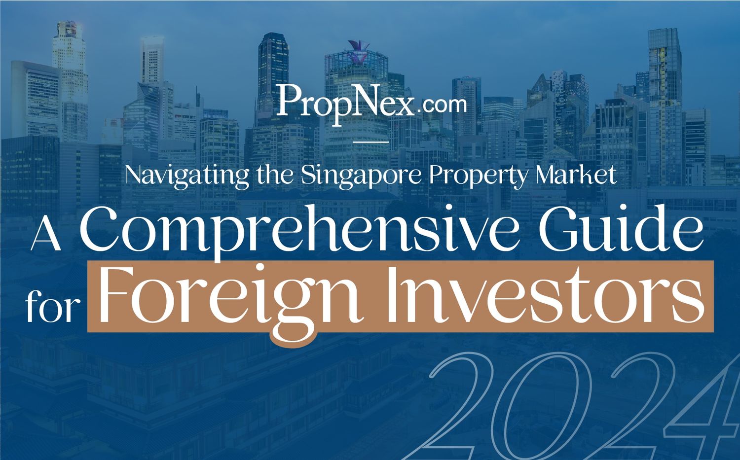 Navigating the Singapore Property Market: A Comprehensive Guide for Foreign Investors (2024)