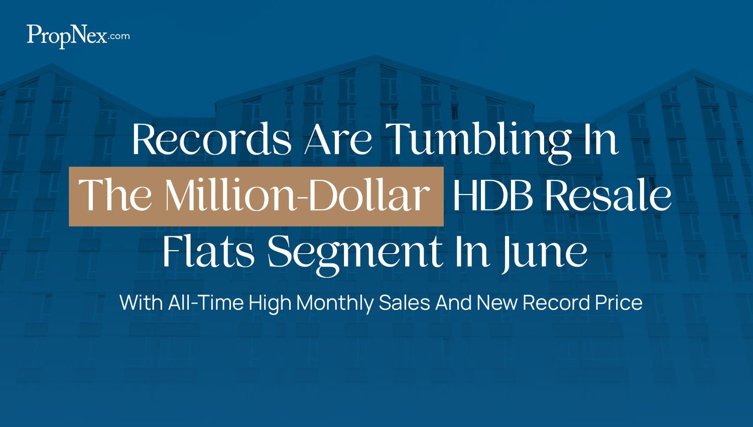 Records Are Tumbling In The Million-Dollar HDB Resale Flats Segment In June, With All-Time High Monthly Sales And New Record Price