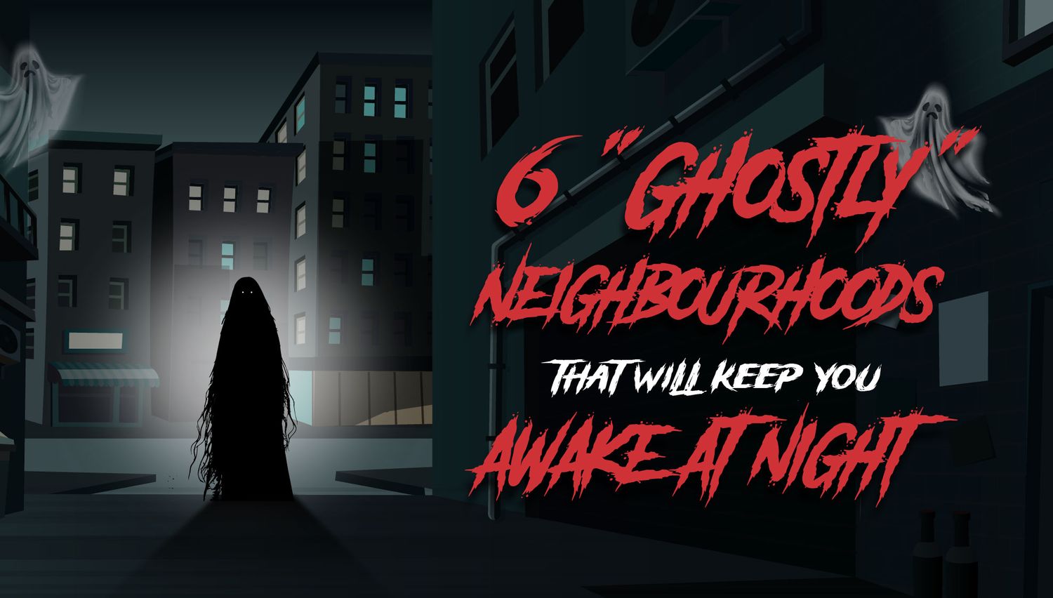 6 "Ghostly" Neighbourhoods That Will Keep You Awake At Night