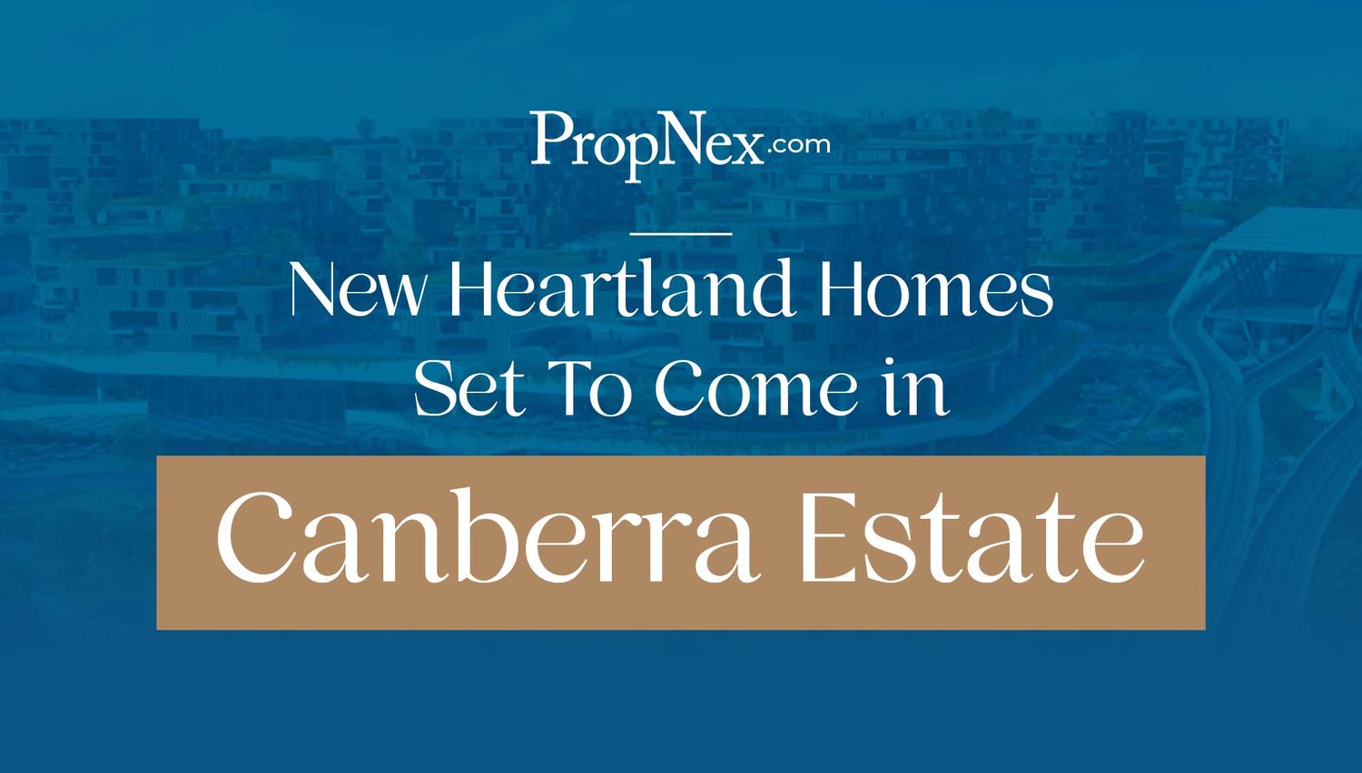 New Heartland Homes Set To Come In Canberra Estate