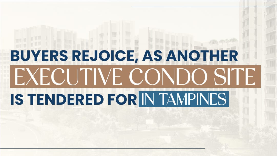 Buyers Rejoice, As Another Executive Condo Site Is Tendered For In Tampines