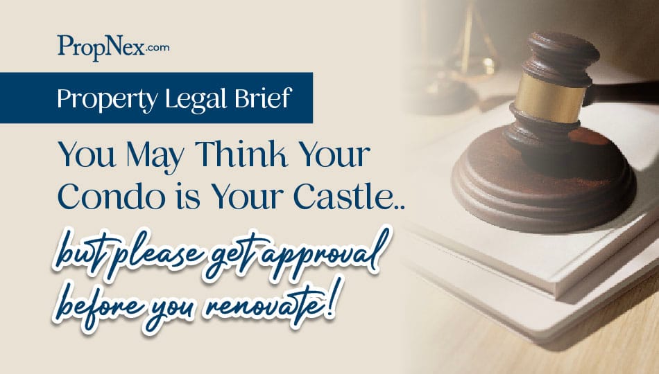 PropNex Legal Brief: You May Think Your Condo Is Your Castle, But Please Get Approval Before You Renovate