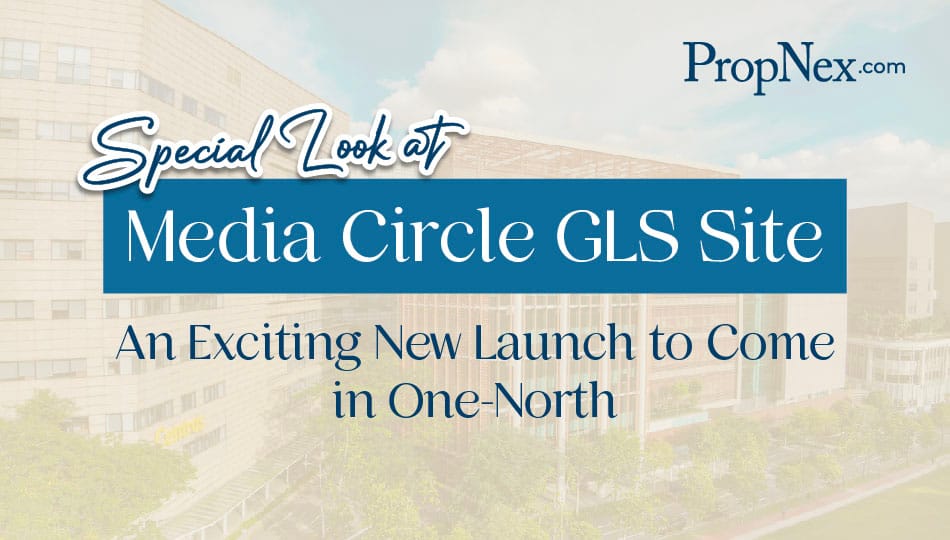 Special Look at Media Circle GLS site: An Exciting New Launch To Come In One-North