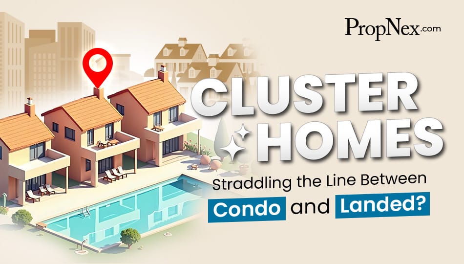 Cluster Homes: Straddling The Line Between Condo And Landed?