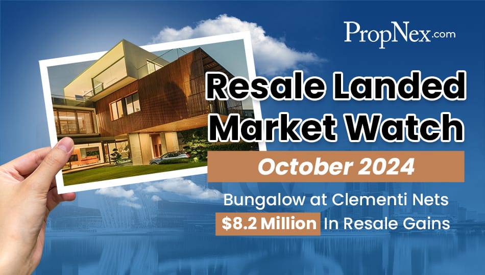 Resale Market Watch: Clementi Bungalow Nets $8.2 Million In Resale Gains In October 2024